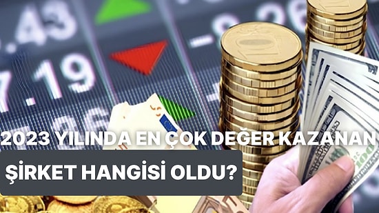 2023 Yılında En Çok Değer Kazanan Şirketi Bulabilecek misin?