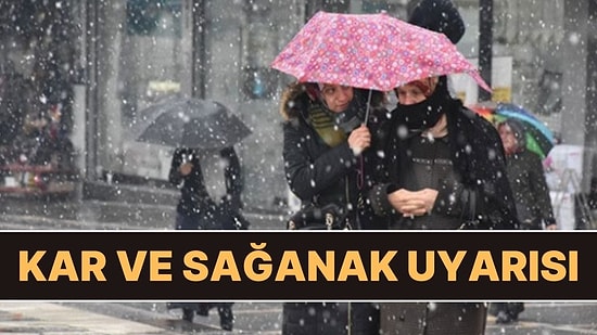 Meteoroloji'den Birçok Bölge İçin Kar ve Sağanak Uyarısı