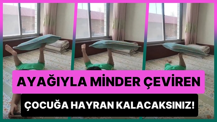Ayağıyla Minder Çeviren Ufaklığın Yeteneğine Hayran Kalacaksınız