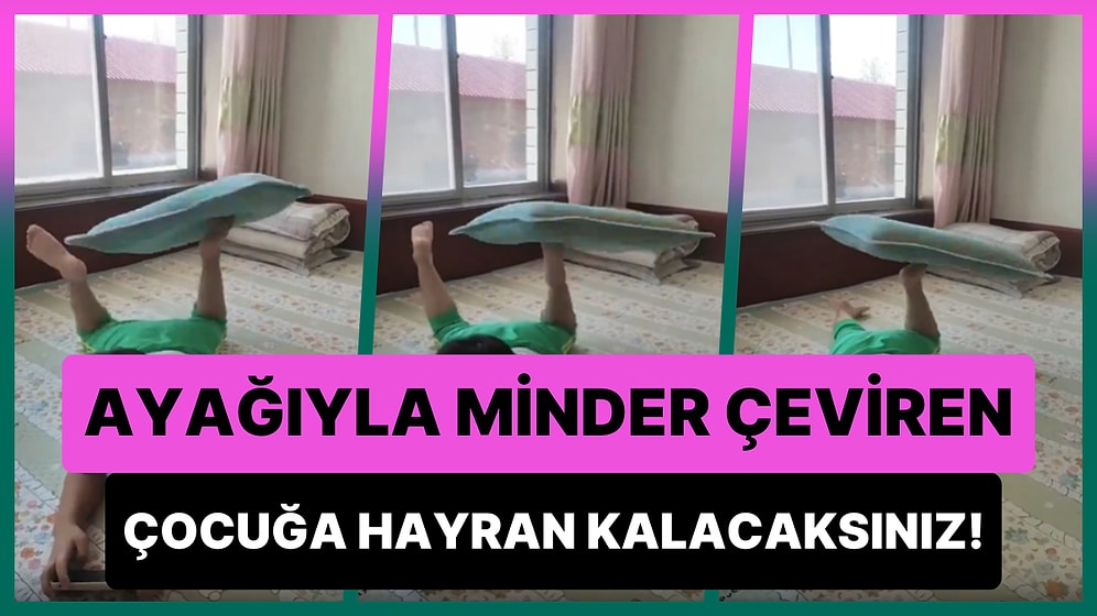 Ayağıyla Minder Çeviren Ufaklığın Yeteneğine Hayran Kalacaksınız