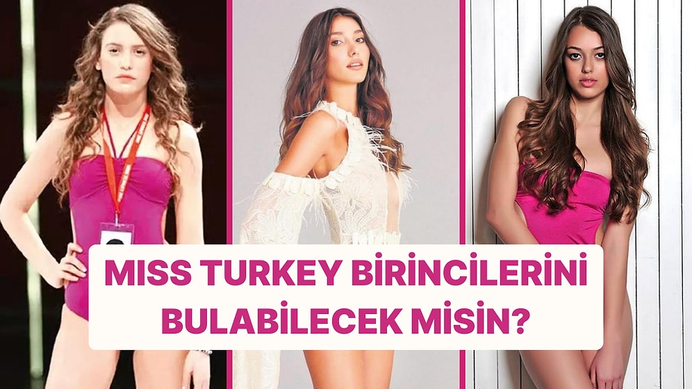 Son 20 Yılın Miss Turkey Birincilerini Bulabilecek misin?