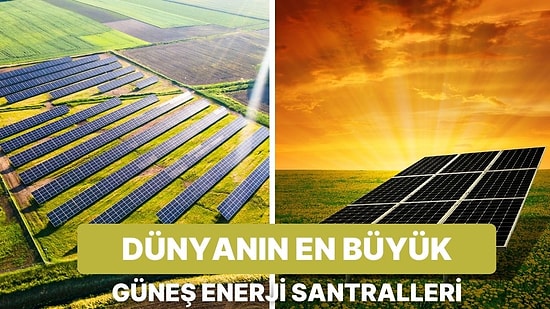 Kuruldukları Ülkenin Enerji İhtiyacını Karşılayan Dünyadaki En Büyük 10 Güneş Enerji Santrali