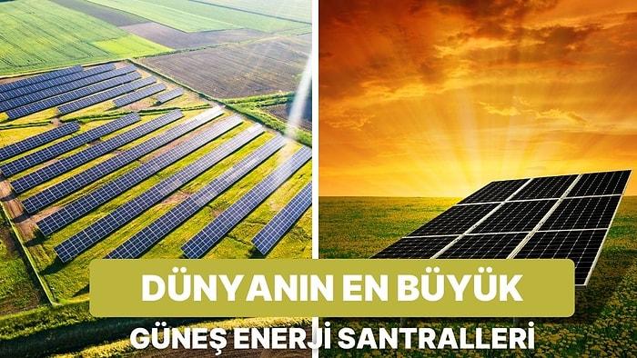 Kuruldukları Ülkenin Enerji İhtiyacını Karşılayan Dünyadaki En Büyük 10 Güneş Enerji Santrali