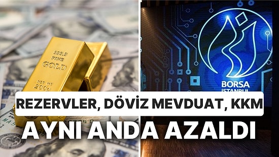 Rezervler, Döviz Mevduat, KKM Aynı Anda Azaldı: Yabancı Hisse Aldı