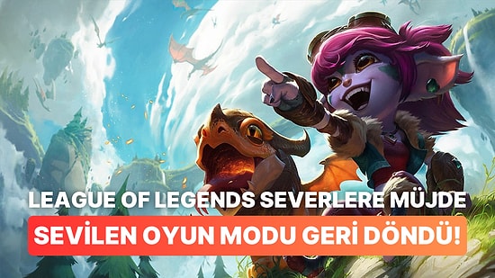 League of Legends Severlere Müjde! Sevilen Oyun Modu Geri Döndü