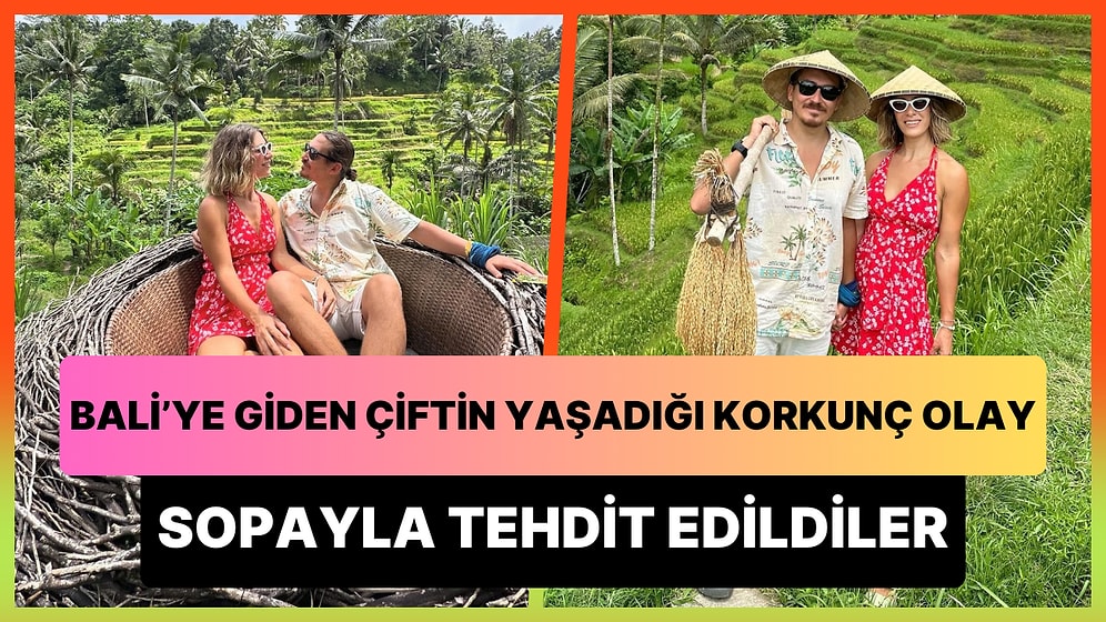 Bali'de Sopayla Tehdit Edilen Türk Çiftin Yaşadıkları Korkunç Olay: 'Zorla Odaya Sokacaklardı'