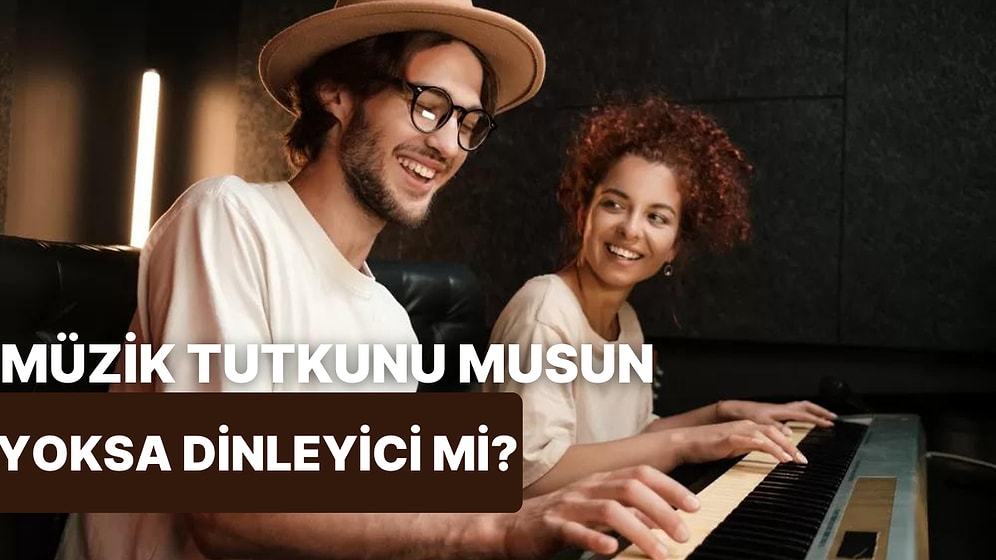 Müzik Tutkunu musun Yoksa Sadece Bir Dinleyici mi?