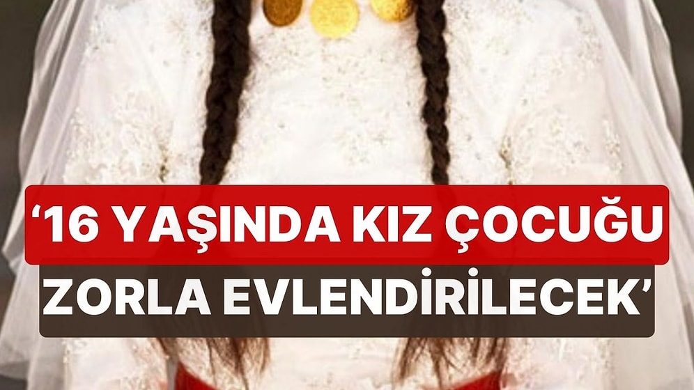 'Çocuk Gelin' Paylaşımları Sonrası Bakanlık Harekete Geçti! '16 Yaşındaki Kız Çocuğu Zorla Evlendirilecek'