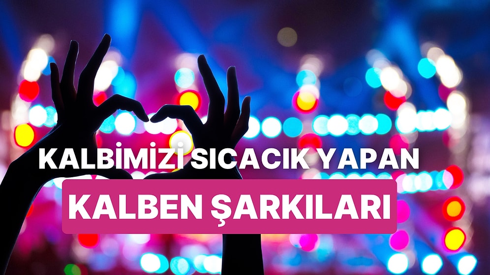 İçimizden Biri Kalben'in Size Tanıdık Bir Hissi Hatırlatacak 14 Şarkısı