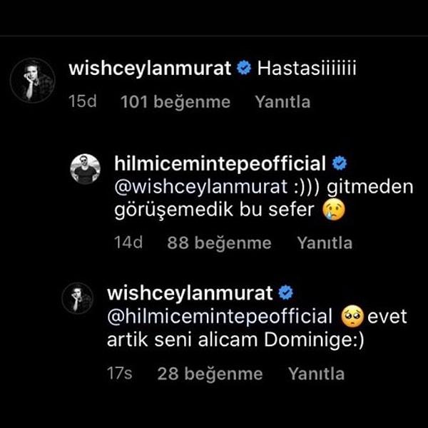 Instagram'da Survivor'a gidecek olan Murat Ceylan'a "Gitmeden görüşemedik bu sefer" yorumunu yazmış. Murat Ceylan da "Artık seni alacağım Dominik'e" cevabını vermiş.