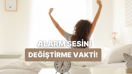 Sabah Alarmı Yapman Gereken Şarkı Hangisi?