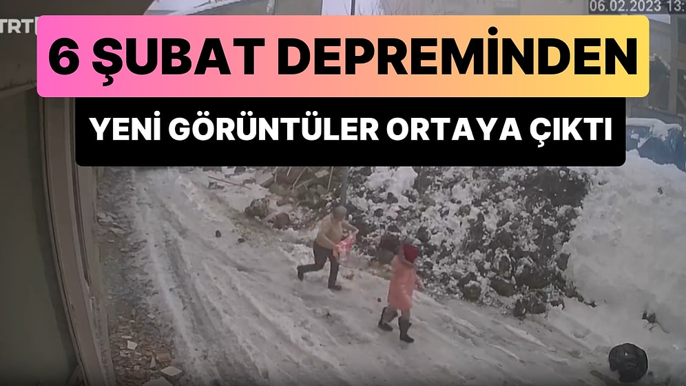 6 Şubat'ta Meydana Gelen Deprem Felaketi ile İlgili Yeni Görüntüler Ortaya Çıktı
