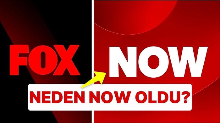 FOX TV Neden NOW TV Oldu? FOX TV'nin Yeni İsmi 'NOW' Ne Demek?
