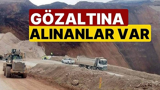 Çöpler Altın Madeni Faciasında Yeni Gelişme: Gözaltına Alınanlar Var