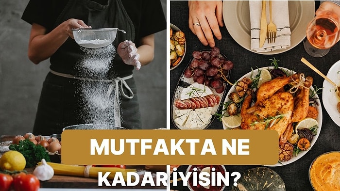 Mutfak Bilgini Test Ediyoruz: Senden Ne Kadar İyi Bir Şef Olur?
