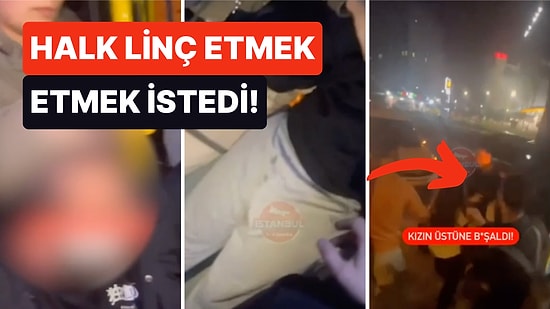 İstanbul'da Bir Kadını Taciz Eden Şahıs Otobüsteki Yolcular Tarafından Linç Edilmekten Son Anda Kurtuldu