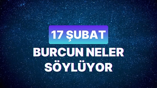 Günlük Burç Yorumuna Göre 17 Şubat Cumartesi Günün Nasıl Geçecek?