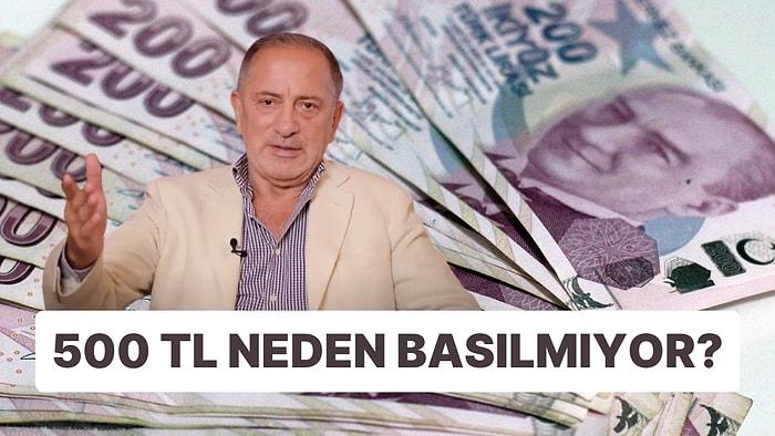 Fatih Altaylı, 500 TL Banknotun Neden Basılmadığını Açıkladı!
