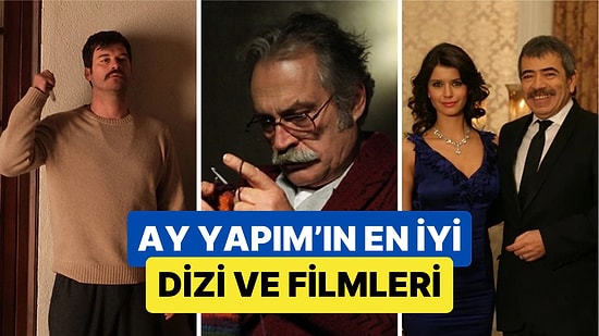 "Kül" ile Adından Yine Söz Ettirmeyi Başaran Ay Yapım'ın Bugüne Kadar Yaptığı En İyi Dizi ve Filmler