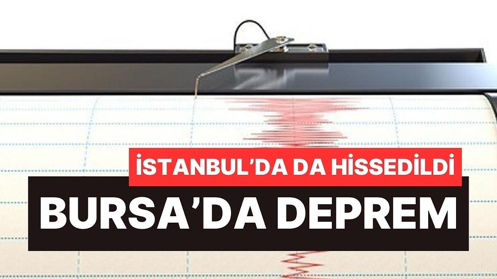İstanbul ve Bursa'da Hissedilen Deprem!