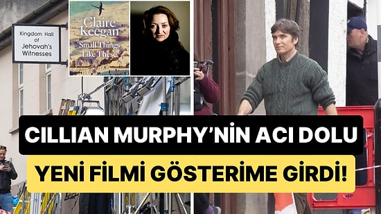 Cillian Murphy'nin Travmatik ve Acı Dolu İrlandalı Babayı Oynadığı 'Small Things Like These' Hakkında Detaylar