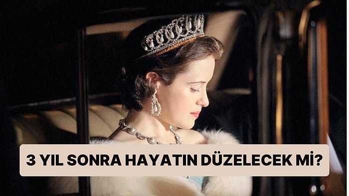 3 Yıl Sonra Senin Hayatın Düzelecek mi?