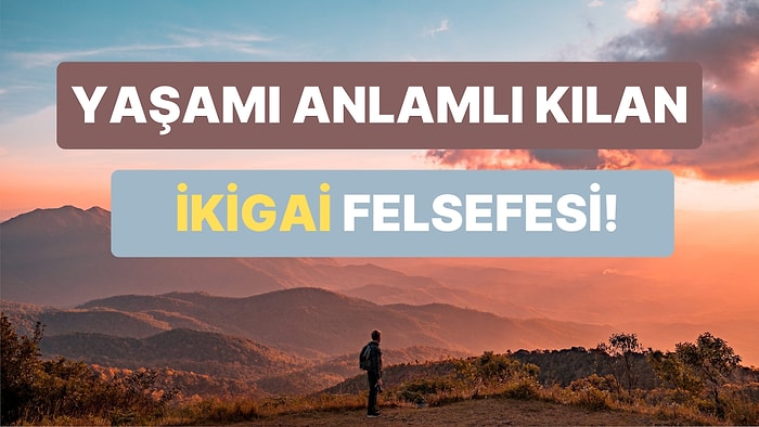 Hayatı Değerli Kılmayı Amaçlayan İkigai Felsefesi Nedir?