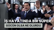 İş Hayatında Bir Süper Gücün Olsa Ne Olurdu?