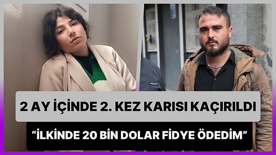 2 Ayda Karısı İkinci Kez Kaçırılan Adam: 'İlkinde 20 Bin Dolar Fidye Verdim Şimdi 25 Bin Dolar İstiyorlar'