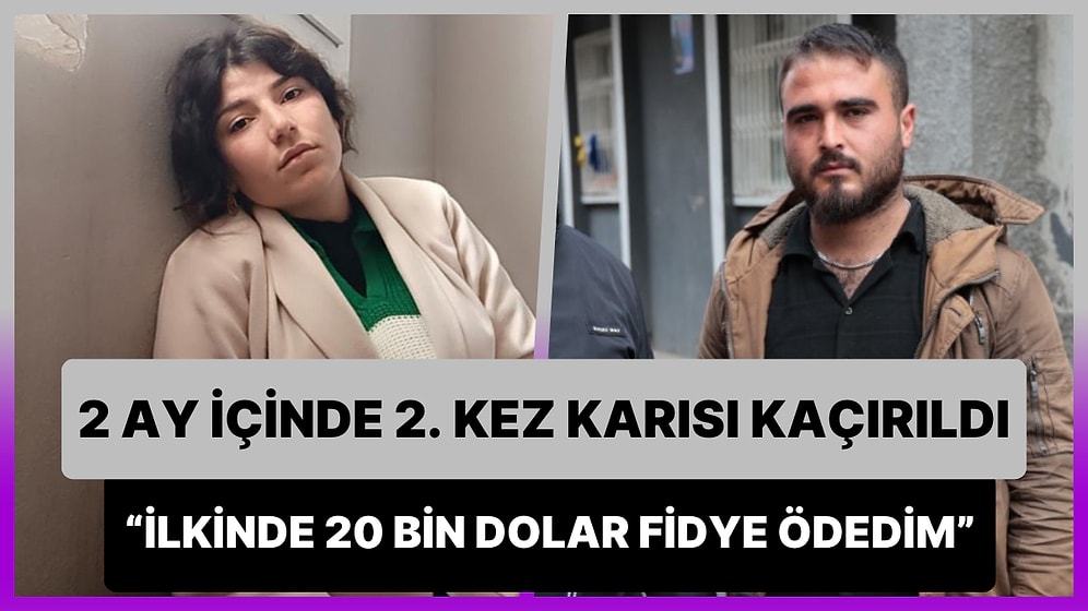 2 Ayda Karısı İkinci Kez Kaçırılan Adam: 'İlkinde 20 Bin Dolar Fidye Verdim Şimdi 25 Bin Dolar İstiyorlar'