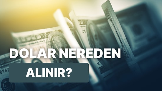Dolar Almak İsteyenler İçin Kılavuz: Dolar Almanın 3 Yolu
