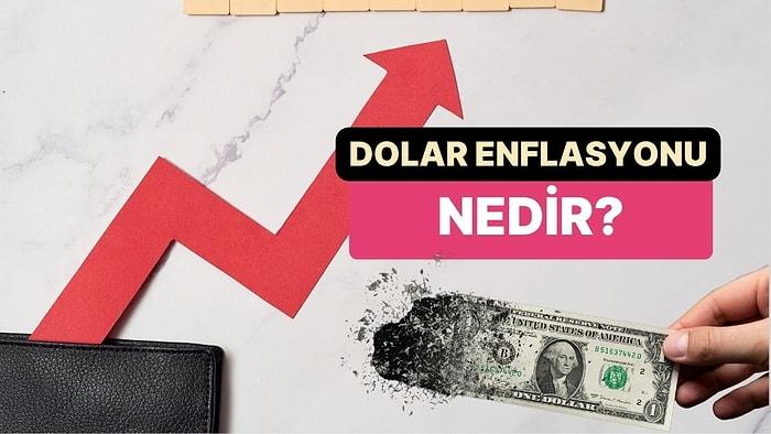 Dolar Enflasyonu Nedir? Dolardaki Enflasyon Türkiye’deki Fiyatları ve Maaşları Nasıl Etkiler?