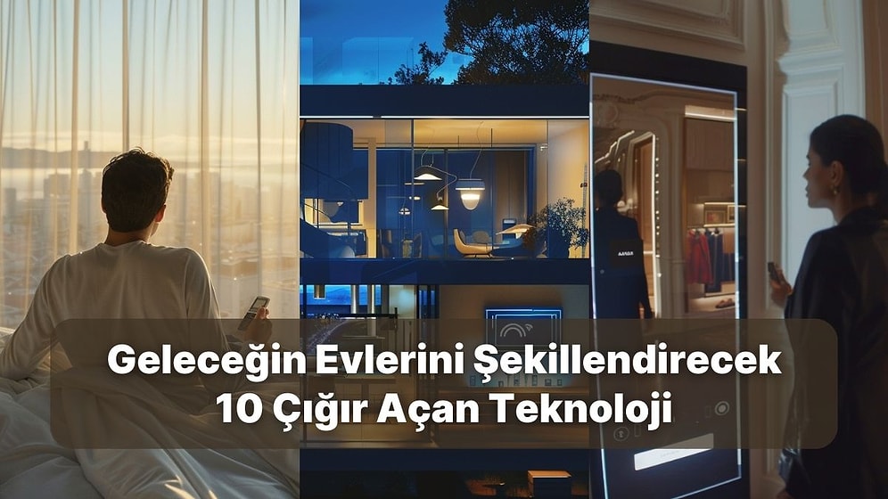 Akıllı Evler İçin 10 Çığır Açan Teknoloji