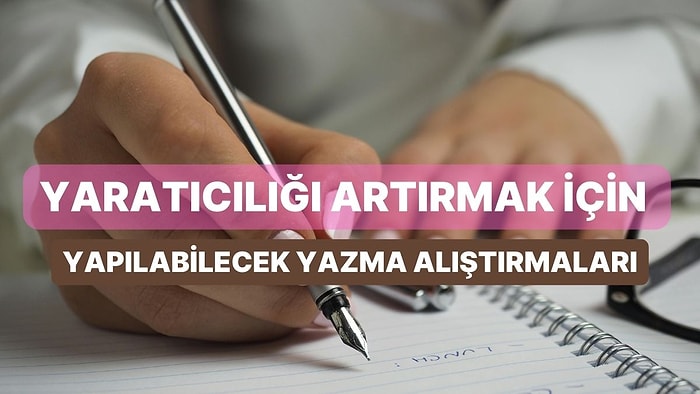 Yaratıcılığını Artırmak İçin Yapacağın 8 Yazma Alıştırması
