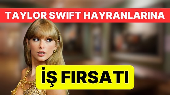 CV'lerinizi Hazırlayın! Müze İçin Taylor Swift Uzmanı Aranıyor!