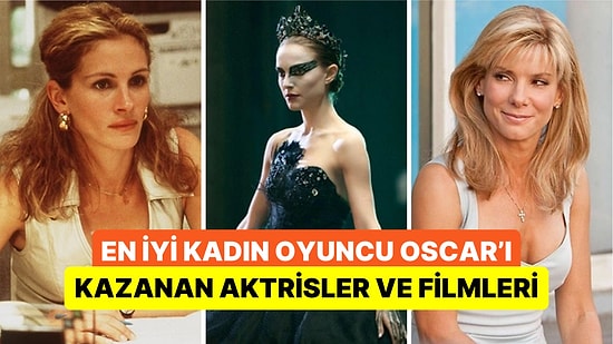 2000 Yılından Günümüze En İyi Kadın Oyuncu Oscar'ını Kazanan Aktrisler ve Başarılarına Ortak Olan Filmleri