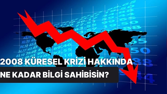 2008 Küresel Krizine Ne Kadar Hakimsin?