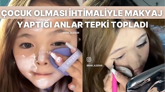 Profesyonel Makyaj Yaptığı Anları Kaydeden Kişinin Henüz Çocuk Olduğu İddiasıyla Sosyal Medya İkiye Bölündü