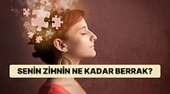 Senin Zihnin Ne Kadar Berrak?