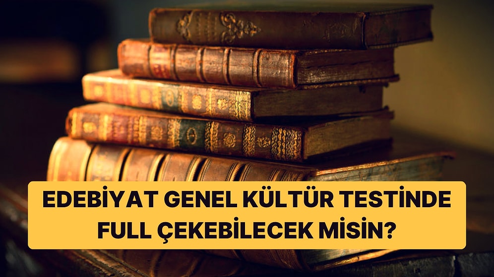 Bu 15 Soruluk Edebiyat Testinde Sadece Lise Mezunları Full Çekebilecek!