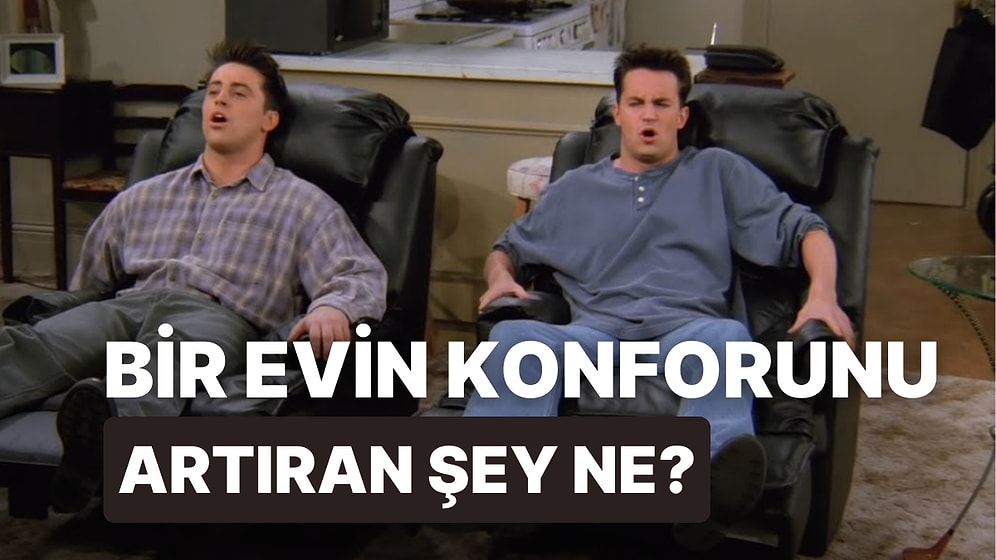 Senin İçin Bir Evin Konforunu Artıran Şey Ne?