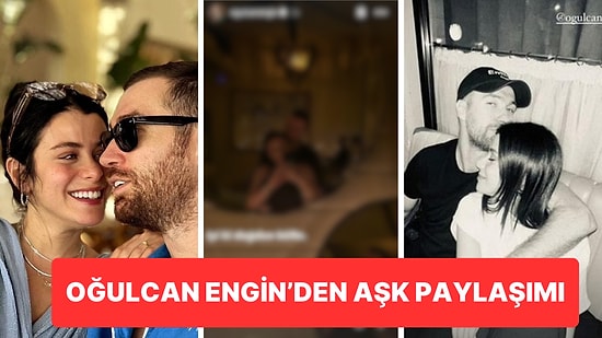 “Cartcurt”tan Sonra Yeni Sıfat: Oğulcan Engin Sevgilisi İlayda Alişan'ın Doğum Gününü Komik Yorumla Kutladı