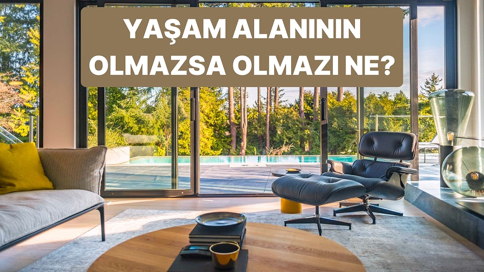 Senin İçin Bir Yaşam Alanının Olmazsa Olmazı Ne?