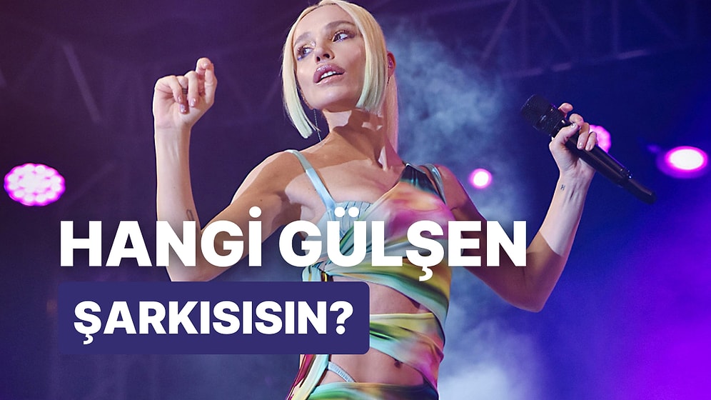 Hangi Gülşen Şarkısısın?