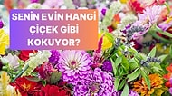 Senin Evin Hangi Çiçek Gibi Kokuyor?