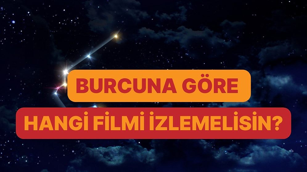 Burcuna Göre İzlemen Gereken Filmler Hangisi?