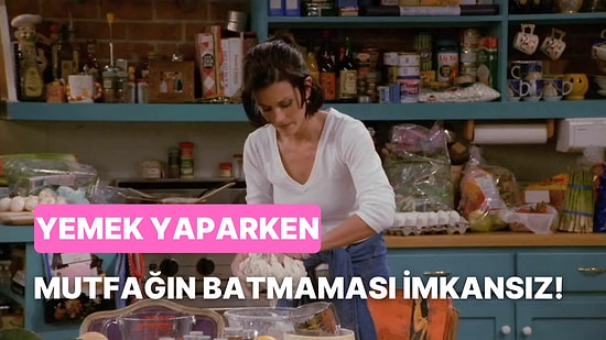 Yemek Yaparken Mutfağı Batırmadan Çıkmanın İmkansız Olmasının 10 Nedeni