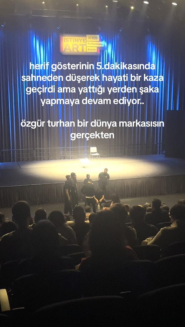 Geçtiğimiz gün İzmir'de gösteriye çıkan Özgür Turhan, kısa bir süre sonra sahneden düşerek kendisini izlemeye gelenleri korkuttu.