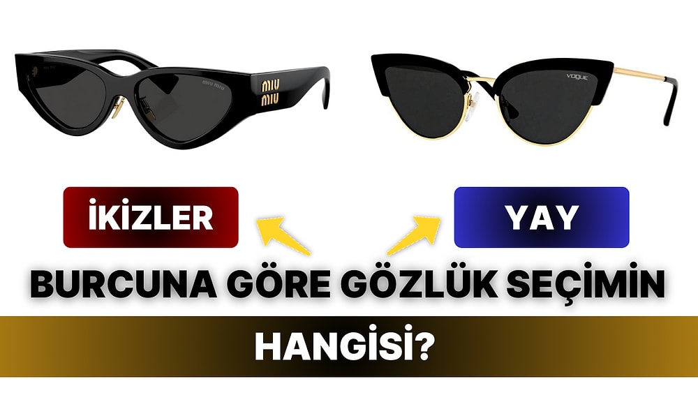 Burcuna Göre Senin Gözlük Seçimin Hangisi Olmalı?