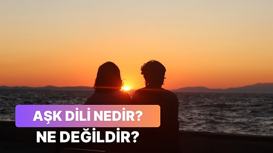 Sevgi Böcekleri Buraya: Aşk Dili Nedir ve İlişkide Nasıl Gösterilir Anlatıyoruz!